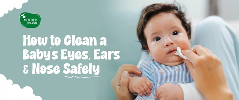 How to Clean a Baby’s Eyes, Ears and Nose Safely
