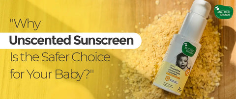 Why You Should Choose Unscented Baby Sunscreen: Benefits for Your Little One