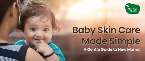 Baby Skin Care: Choosing the Right Products and Preventing Rashes