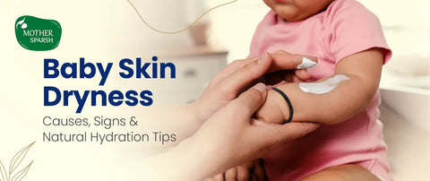 Baby Skin Dryness: Causes, Signs & the Best Natural Ways to Keep Skin Hydrated All Day