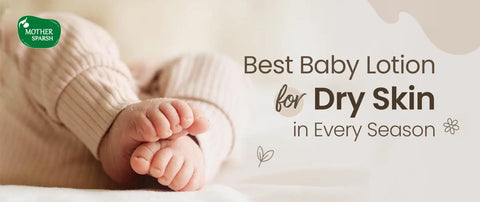 How Do I Choose the Best Baby Lotion for Dry Skin Across Different Seasons?