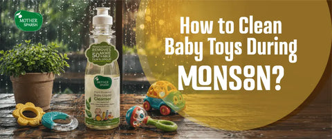 How to Clean Baby Toys During Monsoon?