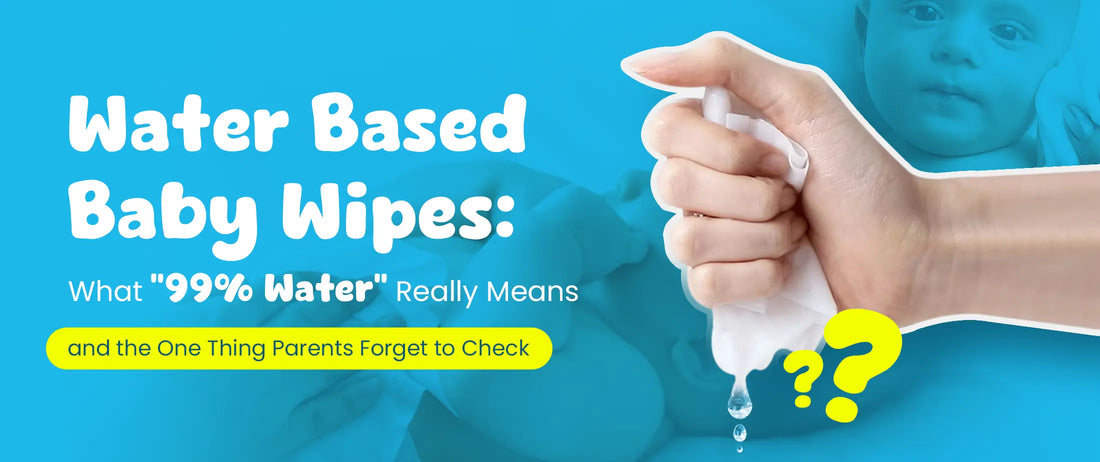 Water Based Wipes: What “99% Water” Really Means (and the One Thing Parents Forget to Check)
