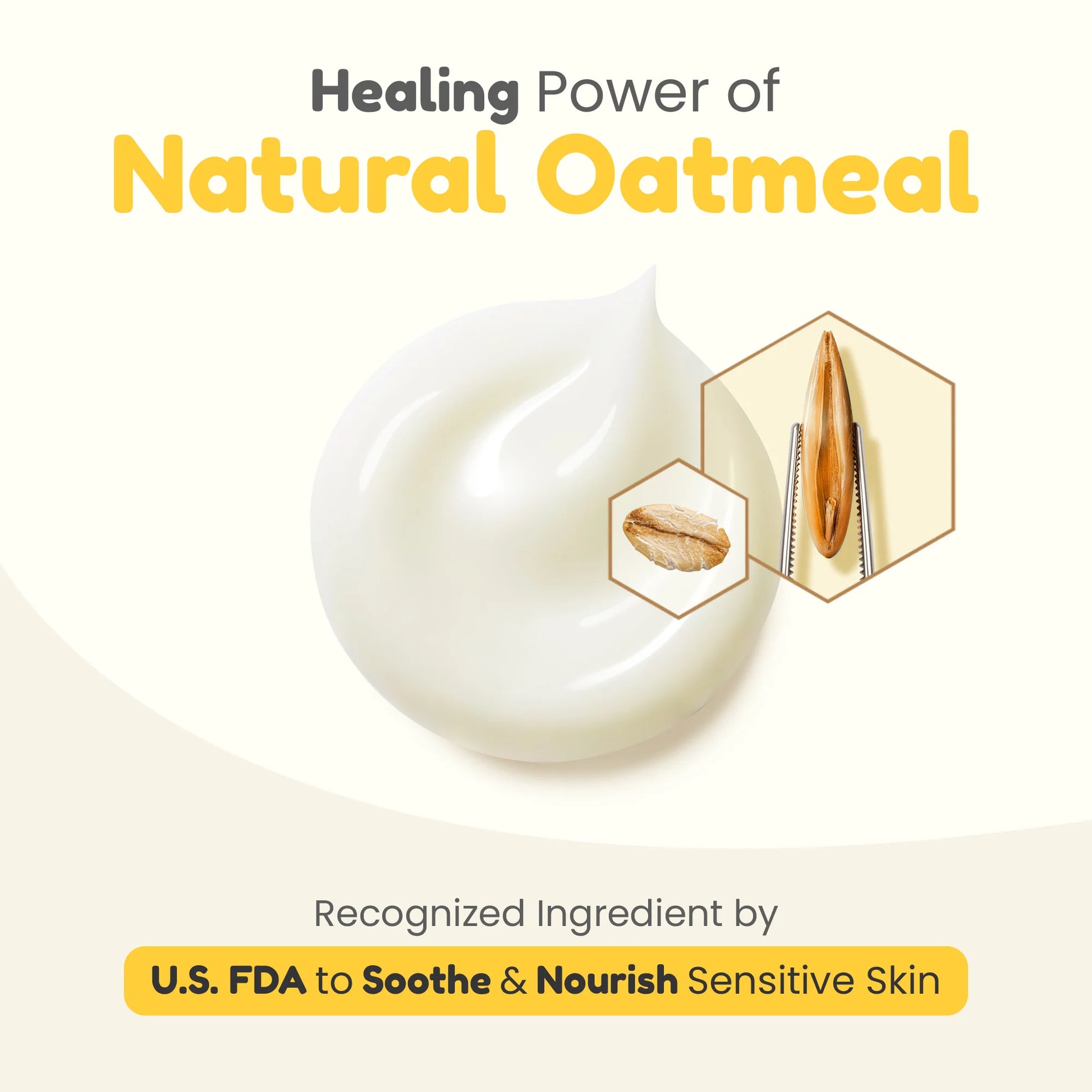 Natural Oatmeal ingredient recognized by U.S. FDA for soothing sensitive skin