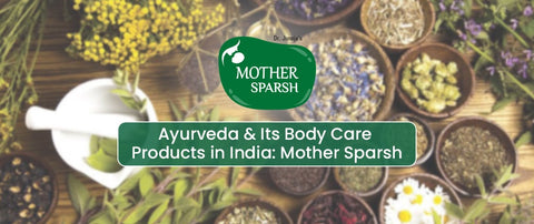 Ayurveda & Its Body Care Products in India: Mother Sparsh