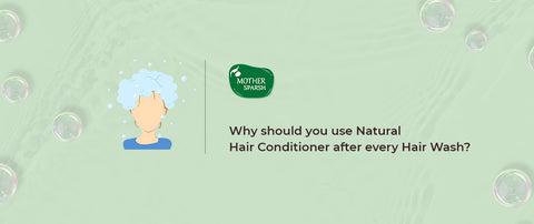 Why should you use Natural Hair Conditioner after every Hair Wash?