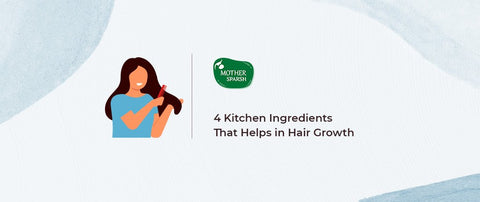 4 Kitchen Ingredients That Helps in Hair Growth