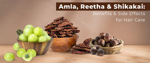 Amla, Reetha, and Shikakai: Benefits and Side Effects for Hair Care