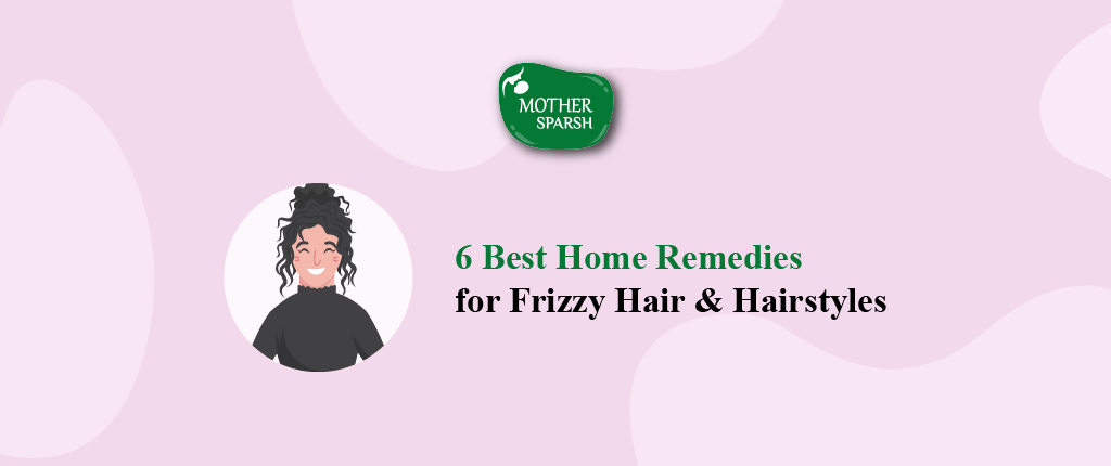 6 Best Home Remedies for Frizzy Hair & Hairstyles