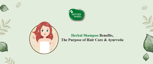Herbal Shampoo Benefits, The Purpose of Hair Care & Ayurveda