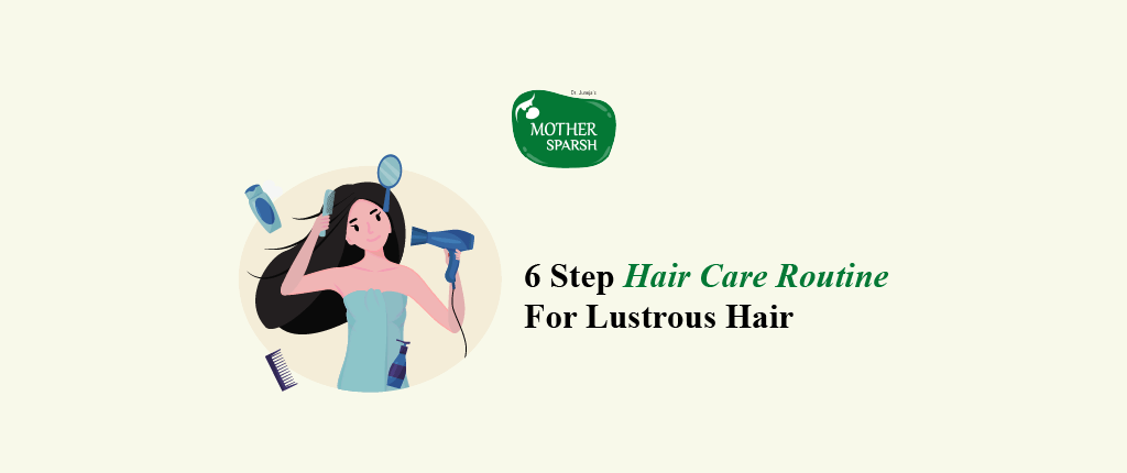 6 Step Hair Care Routine For Lustrous Hair Mother Sparsh 