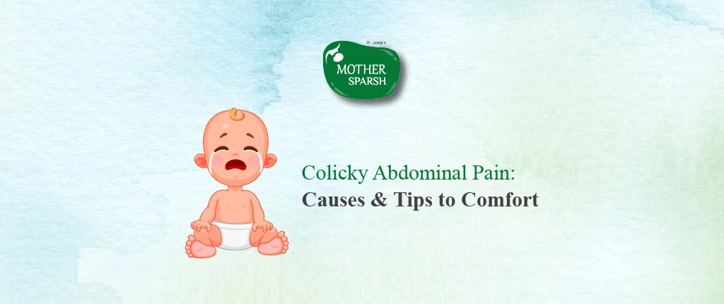 Baby Colicky Abdominal Pain & Colic Pain : Causes & Tips to Comfort