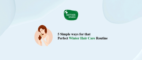 5 Simple ways for that Perfect Winter Hair Care Routine