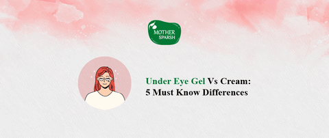 Under Eye Gel Vs Cream: 5 Must Know Differences