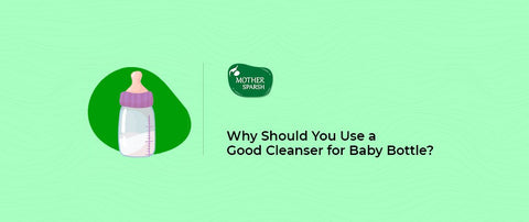 Why Should You Use a Good Cleanser for Baby Bottle?