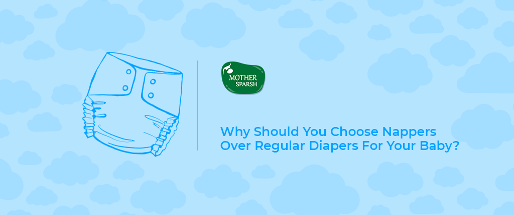 Why Should You Choose Nappers Over Regular Diapers For Your Baby?