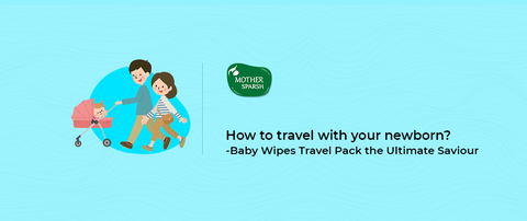 How to travel with your newborn? Baby Wipes Travel Pack the Ultimate Saviour