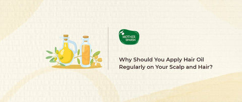 Why Should You Apply Hair Oil Regularly on Your Scalp and Hair?