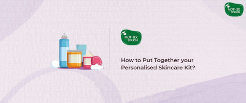 How to Put Together your Personalised Skincare Kit?