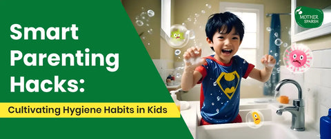 Fun Ways to Cultivate Personal Hygiene Habits in Your Kids!