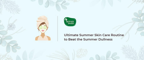 Ultimate Summer Skin Care Routine to Beat the Summer Dullness