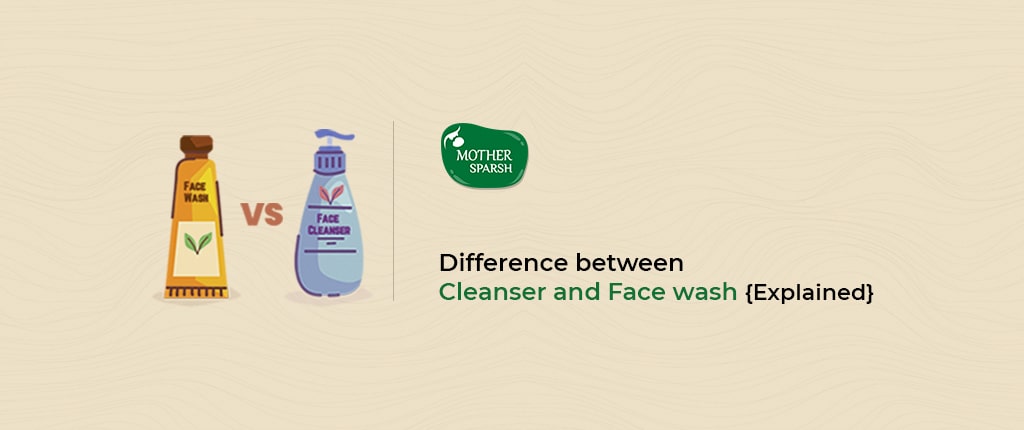 Difference between Cleanser and Face wash: {Explained}