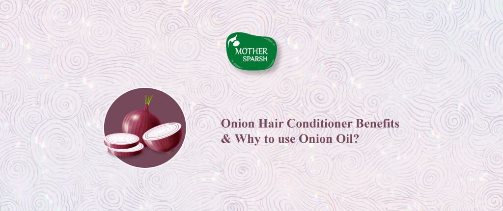 Why to use Onion Hair Oil & Onion Hair Conditioner Benefits
