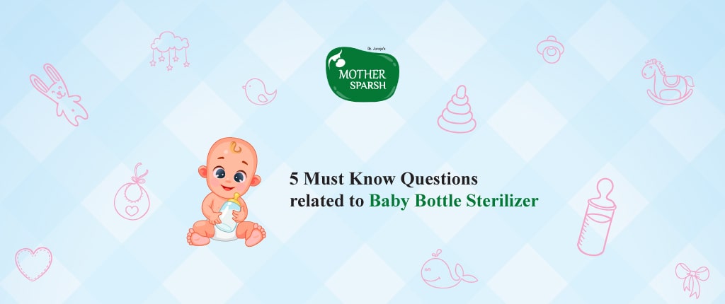 5 Must Know Questions Related to Baby Bottle Sterilizer
