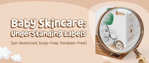 Baby Skincare: Understanding Labels (pH-Balanced, Soap-Free, Paraben-Free)