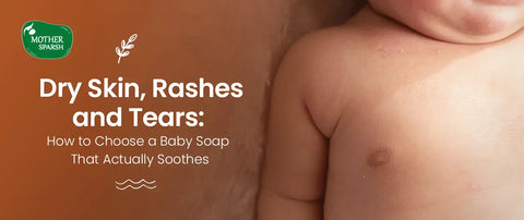 Dry Skin, Rashes, and Tears: How to Choose a Baby Soap That Actually Soothes