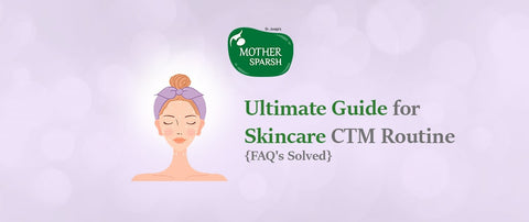 Ultimate Guide for Skincare CTM Routine {FAQ's Solved}