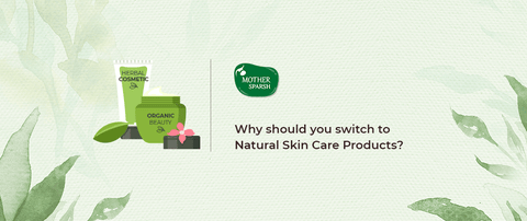 Why should you switch to Natural Skin Care Products?