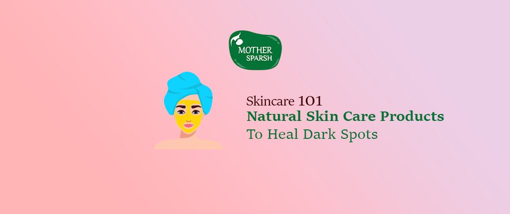 Natural Skin Care Products To Heal Dark Spots