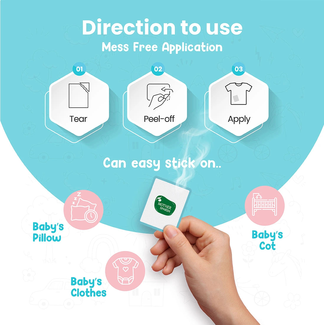 Just tear peel and apply vapour patch on clothes, pillows and prams