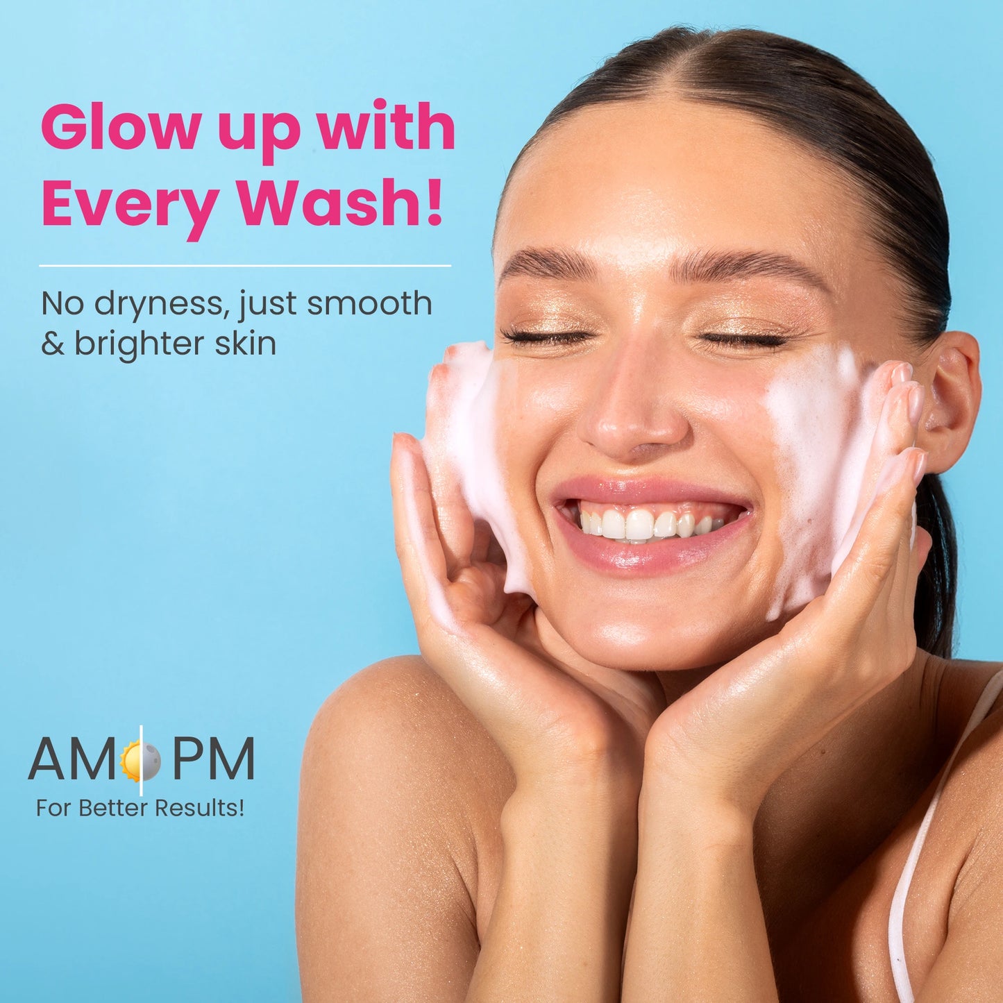 Face wash for AM & PM routine for smooth & brighter skin